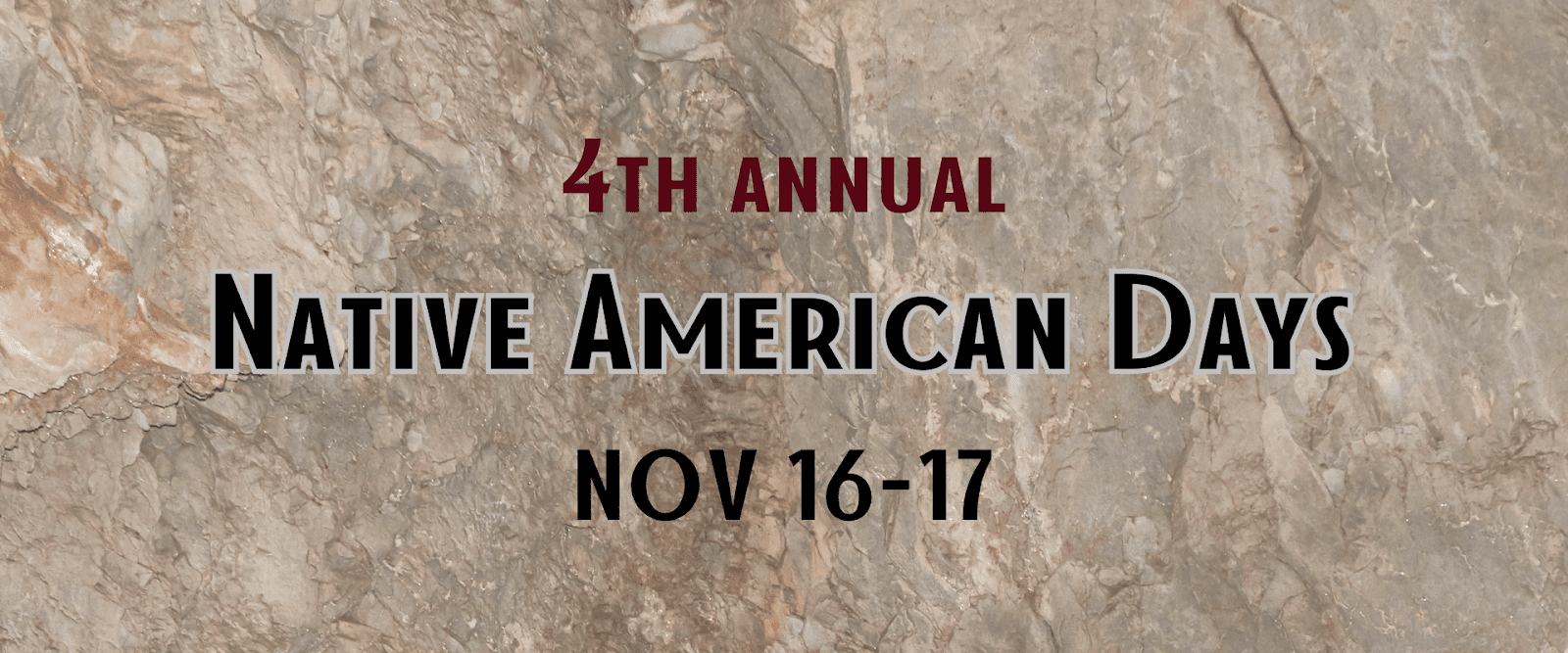 Background of rock surface with words saying "4th annual Native American Days, Nov 16-17"