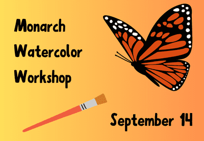 Graphic with a bold background featuring an illustrated monarch butterfly on the right and a paintbrush at the bottom with the words “Monarch Watercolor Workshop, September 14.”