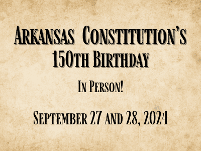 An old, grungy paper texture background with the words, “Arkansas Constitution 150th Birthday in Person! September 27 and 27, 2024.”