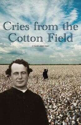 Graphic featuring an image of a man with short, curly hair in a priest’s outfit standing in front of a cotton field with someone standing in the middle of it and pointing up to a partly cloudy sky that features the words, “Cries from the Cotton Field, a film by Larry Foley.”