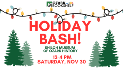 Graphic featuring evergreen trees, a string of holiday lights at the top, an Ozark Bookshelf logo, and the words “Holiday Bash! Shiloh Museum of Ozark History, 12-4 PM Saturday, Nov 30.”