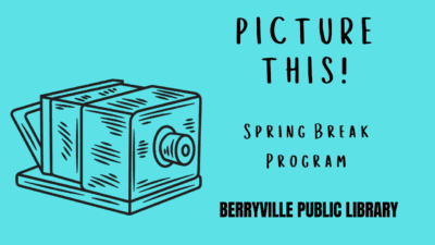 Turquoise flyer for Berryville Public Library's 'Picture This!' spring break program. Features a sketched vintage camera and bold text.