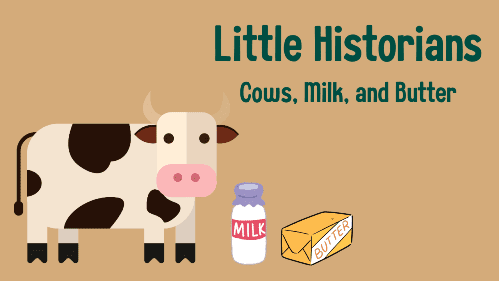Little Historians: Cows, Milk, and Butter