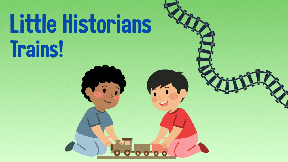 Little Historians: Trains!