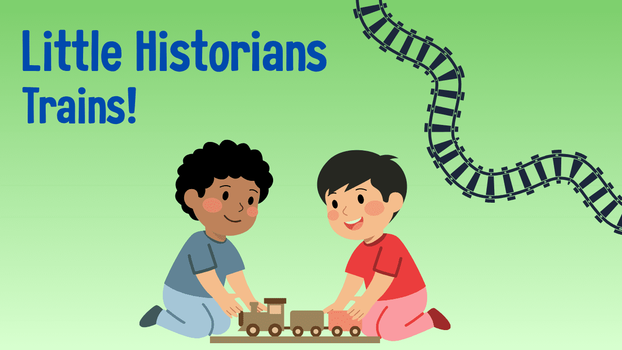 Illustration of two children playing with toy trains on a green background. Text reads "Little Historians Trains!" A train track curves nearby.
