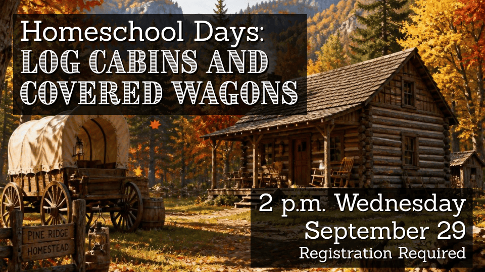 Promotional graphic for "Homeschool Days: Log Cabins and Covered Wagons" scheduled for 2 p.m. Wednesday, September 29. Registration is required. The background features a wooden log cabin and a canvas-covered wagon in an autumn forest setting with a wooden sign reading "Pine Ridge Homestead."
